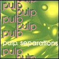 PULP / パルプ / SEPARATIONS