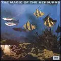 THE MAGIC OF THE HEPBURNS レコード MAGIC OF THE HEPBURNS / マジック・オブ・ザ・ヘップバーンズ