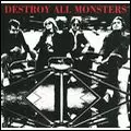 DESTROY ALL MONSTERS / デストロイ・オール・モンスターズ / DESTROY ALL MONSTERS