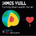 JAMES YUILL / ジェームズ・ユール / TURNING DOWN WATER FOR AIR: EARTH & FIRE VERSIONS