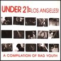 V.A. (MIKA MIKO / AVE VIGODA / SO SO SO / RAINBOW BLANKET etc..) / UNDER 21: LOS ANGELES! A COMPILATION OF RAD YOUTH