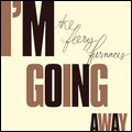 FIERY FURNACES / ファイアリー・ファーナセス / I'M GOING AWAY / アイム・ゴーイング・アウェイ