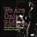 V.A. (JEFFREY LEE PIERCE SESSIONS PROJECT) / WE ARE ONLY RIDERS