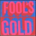 FOOL'S GOLD / FOOL'S GOLD