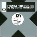 FRIENDLY FIRES / フレンドリー・ファイアーズ / ON BOARD (PIG BAG VERSION & JOAKIM REMIX)