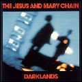 JESUS & MARY CHAIN / ジーザス&メリーチェイン / DARKLANDS (LP)