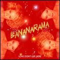 BANANARAMA / バナナラマ / LOVE DON'T LIVE HERE