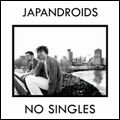 JAPANDROIDS / ジャパンドロイズ / ノー・シングルス [NO SINGLES]
