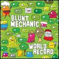BLUNT MECHANIC / WORLD RECORD
