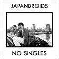 JAPANDROIDS / ジャパンドロイズ / NO SINGLES (WHITE VINYL)