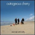 OUTRAGEOUS CHERRY / アウトレイジャス・チェリー / SEEMINGLY SOLID REALITY