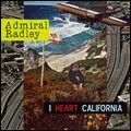 ADMIRAL RADLEY / アドミラル・ラドリー / アイ・ハート・カリフォルニア [I HEART CALIFORNIA]