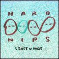 HARD NIPS / I SHIT U NOT