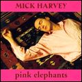 MICK HARVEY / ミック・ハーヴィ / PINK ELEPHANTS