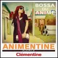 CLEMENTINE / クレモンティーヌ / アニメンティーヌ - ボサ・ドゥ・アニメ [ANIME'EN TINE - BOSSA DU ANIME]