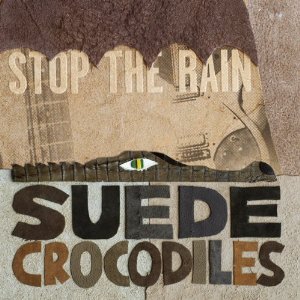 SUEDE CROCODILES / スウェード・クロコダイルズ / ストップ・ザ・レイン [STOP THE RAIN]