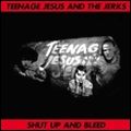 TEENAGE JESUS & THE JERKS / ティーンエイジ・ジーザス・アンド・ザ・ジャークス / SHUT UP AND BLEED (LP)