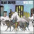BEAR DRIVER / WOLVES