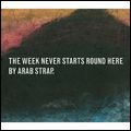 ARAB STRAP / アラブ・ストラップ / WEEK NEVER STARTS ROUND HERE (2CD)