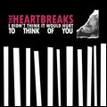 HEARTBREAKS / I DIDN'T THINK IT WOULD HURT TO THINK OF YOU