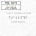 TWIN SISTER / VAMPIRES WITH DREAMING KIDS / COLOR YOUR LIFE (2CD)