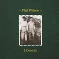 PHIL WILSON (from JUNE BRIDES) / I OWN IT