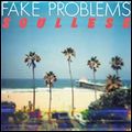 FAKE PROBLEMS / SOULLESS