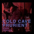 COLD CAVE / PRURIENT / STARS EXPLODE