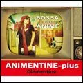 CLEMENTINE / クレモンティーヌ / アニメンティーヌ・プラス - ボッサ・ドゥ・アニメ