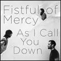 FISTFUL OF MERCY / フィストフル・オブ・マーシー / アズ・アイ・コール・ユー・ダウン [AS I CALL YOU DOWN]
