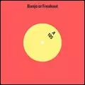 BANJO OR FREAKOUT / バンジョー・オア・フリークアウト / 105