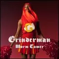 GRINDERMAN / グラインダーマン / WORM TAMER