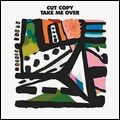 CUT COPY / カット・コピー / TAKE ME OVER