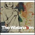 THE WATANABES / ワタナベズ / ユー・アー・ダンシング・アイム・アブソーブト [YOU'RE DANCING I'M ABSORBED]
