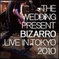 WEDDING PRESENT / ウェディング・プレゼント / BIZARRO : LIVE IN TOKYO, 2010 (2CD)