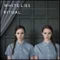WHITE LIES / ホワイト・ライズ / RITUAL