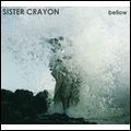 SISTER CRAYON / BELLOW