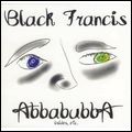 BLACK FRANCIS (FRANK BLACK) / ブラック・フランシス (フランク・ブラック) / ABBABUBBA