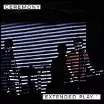 CEREMONY / セレモニー / EXTENDED PLAY