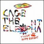 CAGE THE ELEPHANT / ケイジ・ジ・エレファント / サンキュー、ハッピー・バースデイ [THANK YOU, HAPPY BIRTHDAY]