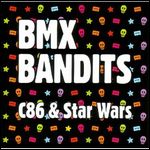 BMX BANDITS / BMX・バンディッツ / C86 & STAR WARS