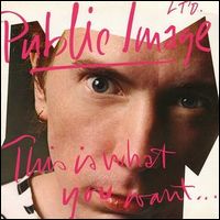 PUBLIC IMAGE LTD (P.I.L.) / パブリック・イメージ・リミテッド / ジス・イズ・ホワット・ユー・ウォント [THIS IS WHAT YOU WANT... THIS IS WHAT YOU GET]