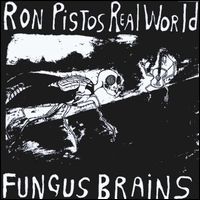 FUNGUS BRAINS / RON PISTOS REAL WORLD (LP)