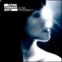 ATARI TEENAGE RIOT / アタリ・ティーンエイジ・ライオット / イズ・ディス・ハイパーリアル? [IS THIS HYPERREAL?]