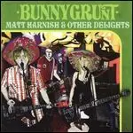 BUNNYGRUNT / MATT HARNISH & OTHER DELIGHTS