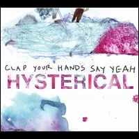CLAP YOUR HANDS SAY YEAH / クラップ・ユア・ハンズ・セイ・ヤー / ヒステリカル [HYSTERICAL]