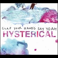 CLAP YOUR HANDS SAY YEAH / クラップ・ユア・ハンズ・セイ・ヤー / HYSTERICAL