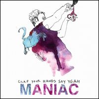 CLAP YOUR HANDS SAY YEAH / クラップ・ユア・ハンズ・セイ・ヤー / MANIAC / SOME MISTAKE
