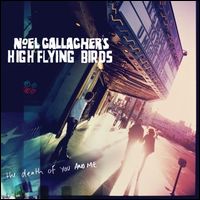 NOEL GALLAGHER'S HIGH FLYING BIRDS / ノエル・ギャラガーズ・ハイ・フライング・バーズ / DEATH OF YOU AND ME