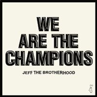 JEFF THE BROTHERHOOD / ジェフ・ザ・ブラザーフッド / ウィー・アー・ザ・チャンピオンズ [WE ARE THE CHAMPIONS]